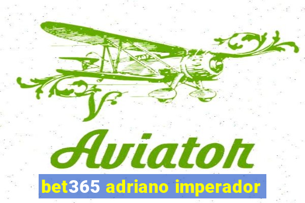 bet365 adriano imperador